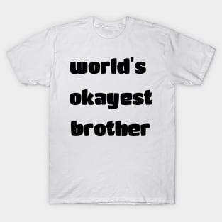 World's okayest brother T-Shirt